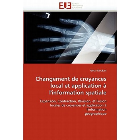 Changement de Croyances Local Et Application A L''''Information Spatiale Paperback, Univ Europeenne