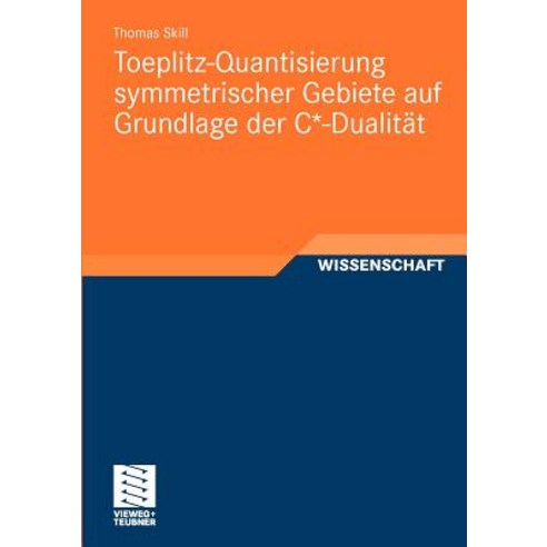 Toeplitz-Quantisierung Symmetrischer Gebiete Auf Grundlage Der C*-Dualitat Paperback, Vieweg+teubner Verlag
