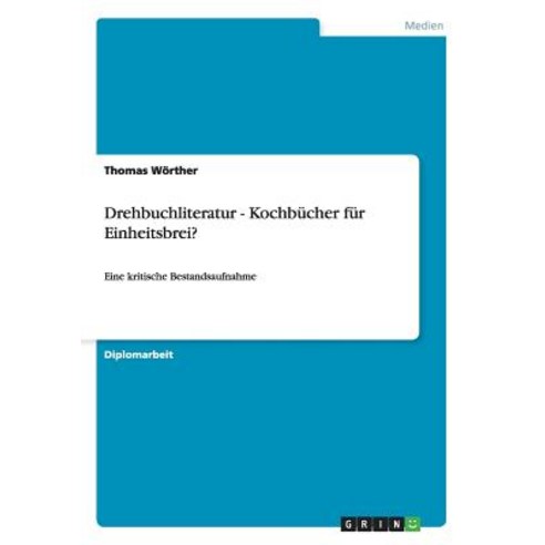 Drehbuchliteratur - Kochbucher Fur Einheitsbrei? Paperback, Grin Publishing