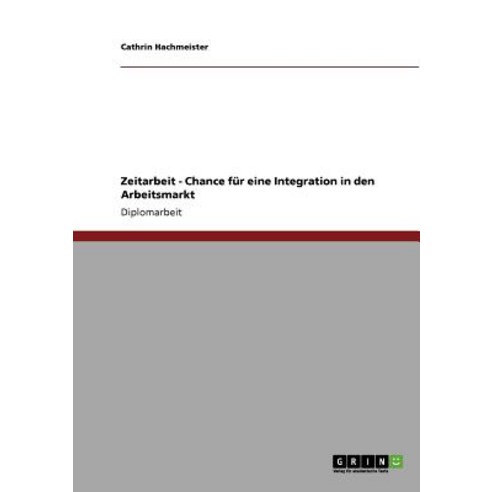 Zeitarbeit - Chance Fur Eine Integration in Den Arbeitsmarkt Paperback, Grin Publishing