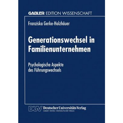 Generationswechsel in Familienunternehmen: Psychologische Aspekte Des Fuhrungswechsels Paperback, Deutscher Universitatsverlag