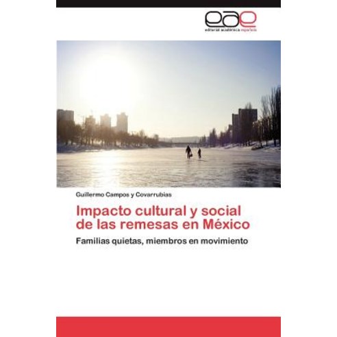 Impacto Cultural y Social de Las Remesas En Mexico Paperback, Eae Editorial Academia Espanola