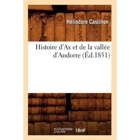 Histoire D''Ax Et de la Vallee D''Andorre (Ed.1851) Paperback, Hachette Livre - Bnf