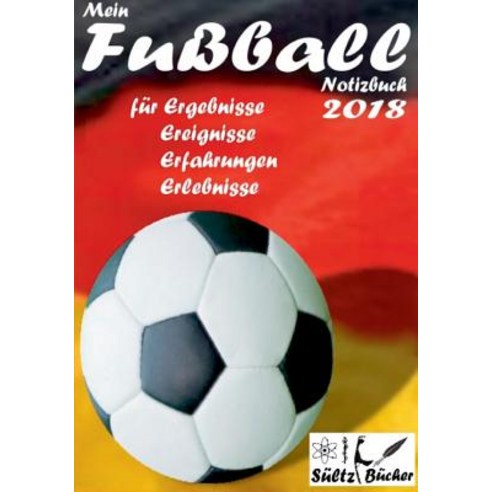Mein Fuball Notizbuch 2018 Fur Ergebnisse Ereignisse Erfahrungen Und Erlebnisse Paperback, Books on Demand