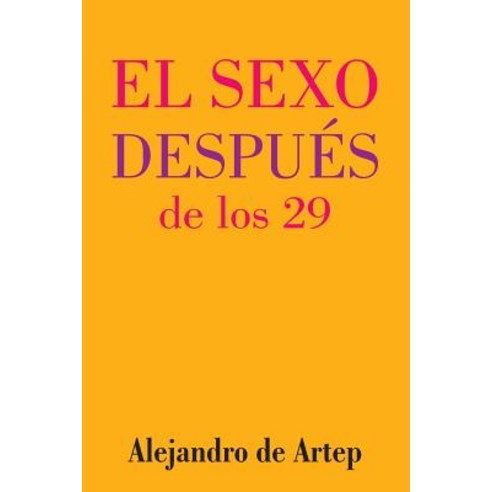 Sex After 29 (Spanish Edition) - El Sexo Despues de Los 29 Paperback, Createspace
