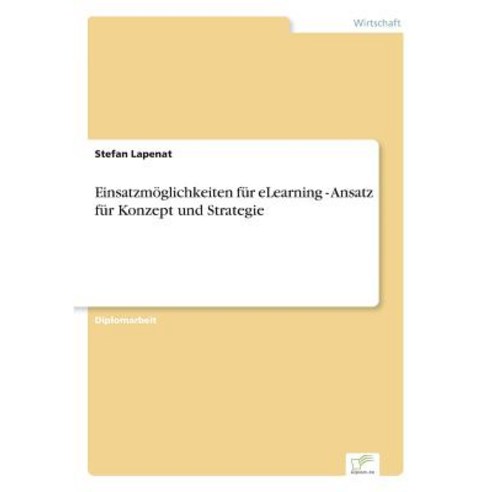 Einsatzmoglichkeiten Fur Elearning - Ansatz Fur Konzept Und Strategie Paperback, Diplom.de