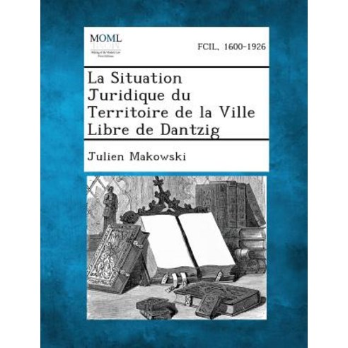 La Situation Juridique Du Territoire de La Ville Libre de Dantzig Paperback, Gale, Making of Modern Law