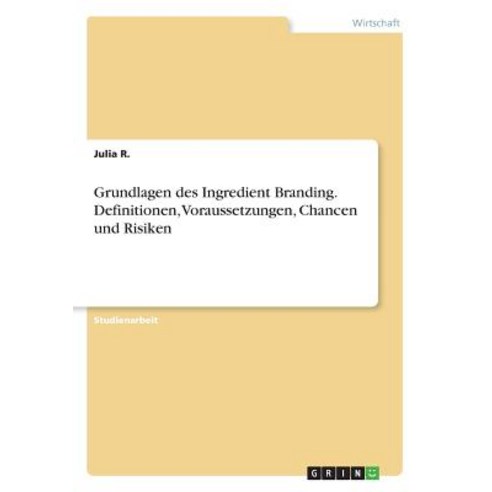 Grundlagen Des Ingredient Branding. Definitionen Voraussetzungen Chancen Und Risiken Paperback, Grin Publishing