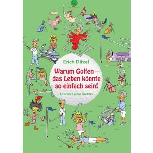 Warum Golfen - Das Leben Konnte So Einfach Sein! Paperback, Books on Demand