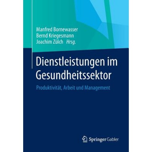 Dienstleistungen Im Gesundheitssektor: Produktivitat Arbeit Und Management Paperback, Springer Gabler