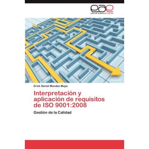 Interpretacion y Aplicacion de Requisitos de ISO 9001: 2008 Paperback, Eae Editorial Academia Espanola