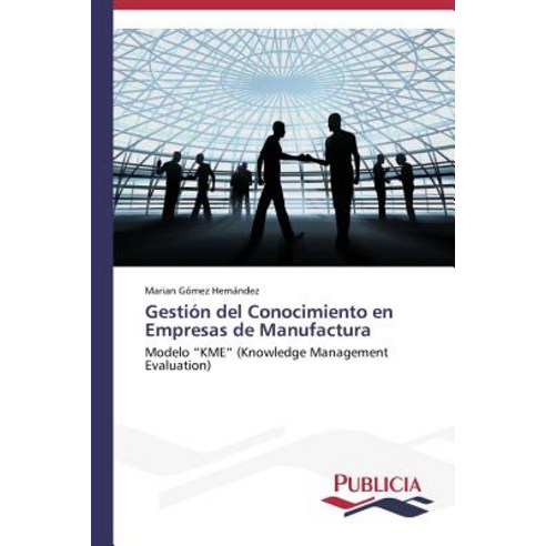 Gestion del Conocimiento En Empresas de Manufactura Paperback, Publicia