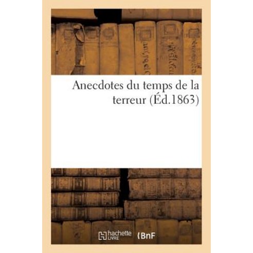 Anecdotes Du Temps de la Terreur Paperback, Hachette Livre - Bnf