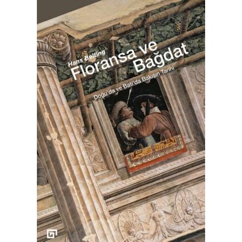 Floransa Ve Bagdat: Dogu''da Ve Bati''da Bakisin Tarihi Paperback, Koc University Press