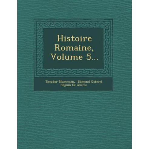 Histoire Romaine Volume 5... Paperback, Saraswati Press