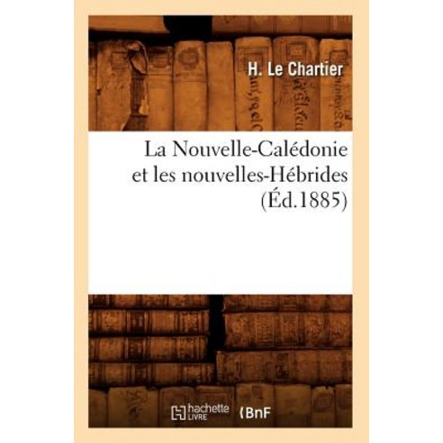 La Nouvelle-Caledonie Et Les Nouvelles-Hebrides (Ed.1885) Paperback, Hachette Livre - Bnf