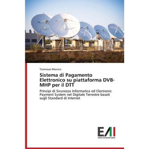 Sistema Di Pagamento Elettronico Su Piattaforma Dvb-Mhp Per Il Dtt Paperback, Edizioni Accademiche Italiane