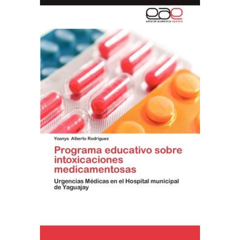 Programa Educativo Sobre Intoxicaciones Medicamentosas Paperback, Eae Editorial Academia Espanola