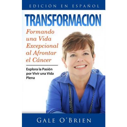 Transformacion: Formando Una Vida Excepcional Al Afrontar El Cancer Paperback, Triple Ribbon Publishing