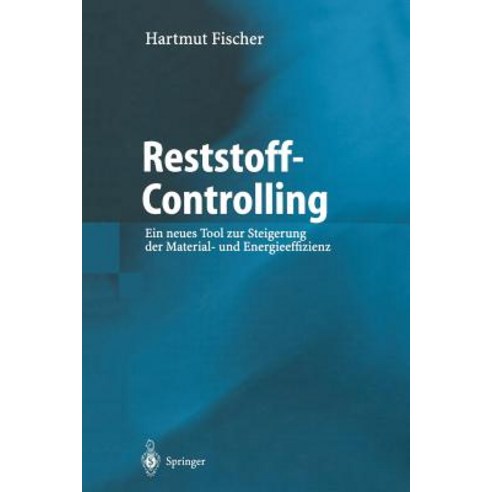 Reststoff-Controlling: Ein Neues Tool Zur Steigerung Der Material- Und Energieeffizienz Paperback, Springer