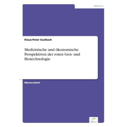 Medizinische Und Okonomische Perspektiven Der Roten Gen- Und Biotechnologie Paperback, Diplom.de