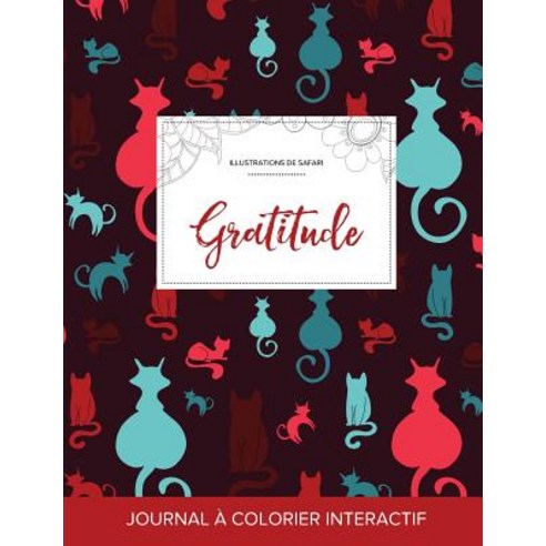Journal de Coloration Adulte: Gratitude (Illustrations de Safari Chats) Paperback, Adult Coloring Journal Press