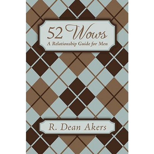 52 Wows: A Relationship Guide for Men Paperback, Authorhouse
