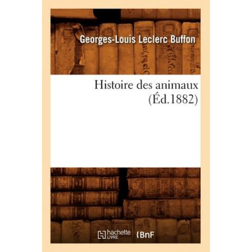 Histoire Des Animaux (A0/00d.1882) Paperback, Hachette Livre - Bnf