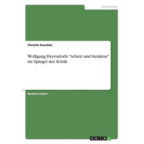 Wolfgang Herrndorfs "Arbeit Und Struktur" Im Spiegel Der Kritik Paperback, Grin Publishing