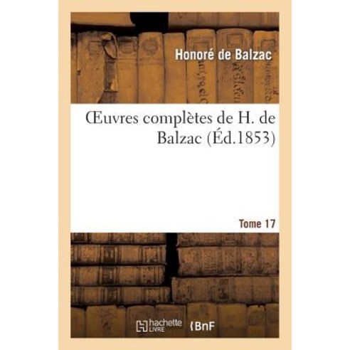 Oeuvres Completes de H. de Balzac. T17 Paperback, Hachette Livre - Bnf