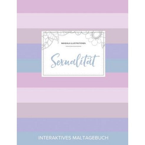 Maltagebuch Fur Erwachsene: Sexualitat (Mandala Illustrationen Pastell Streifen) Paperback, Adult Coloring Journal Press