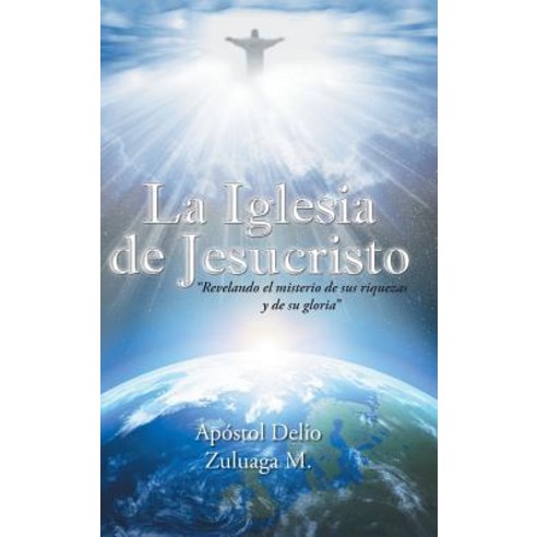 La Iglesia de Jesucristo: "Revelando El Misterio de Sus Riquezas y de Su Gloria" Hardcover, Palibrio