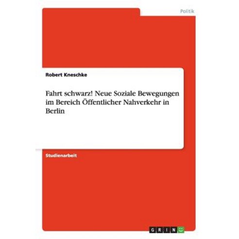 Fahrt Schwarz! Neue Soziale Bewegungen Im Bereich Offentlicher Nahverkehr in Berlin Paperback, Grin Publishing