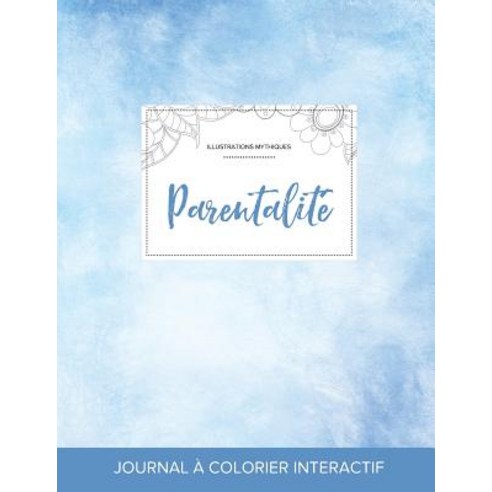 Journal de Coloration Adulte: Parentalite (Illustrations Mythiques Cieux Degages) Paperback, Adult Coloring Journal Press