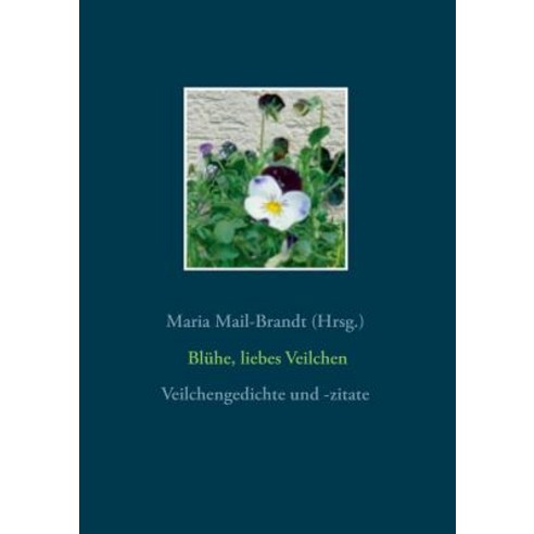 Bluhe Liebes Veilchen - Veilchengedichte Paperback, Books on Demand