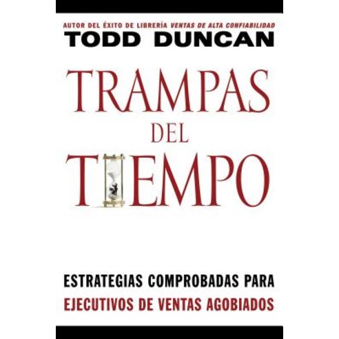 Trampas del Tiempo: Proven Strategies for Swamped Salespeople = Time Traps Paperback, Grupo Nelson