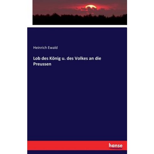 Lob Des Konig U. Des Volkes an Die Preussen Paperback, Hansebooks