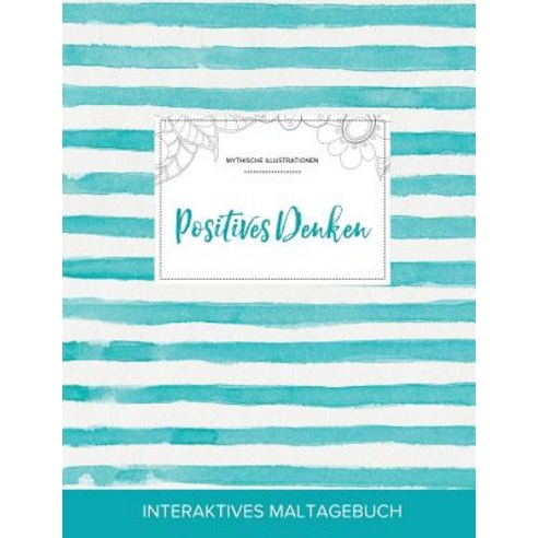 Maltagebuch Fur Erwachsene: Positives Denken (Mythische Illustrationen Turkise Streifen) Paperback, Adult Coloring Journal Press
