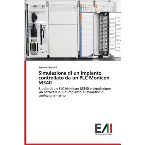Simulazione Di Un Impianto Controllato Da Un Plc Modicon M340 Paperback, Edizioni Accademiche Italiane