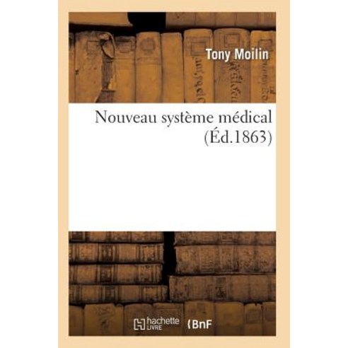 Nouveau Systeme Medical = Nouveau Systa]me Ma(c)Dical Paperback, Hachette Livre - Bnf