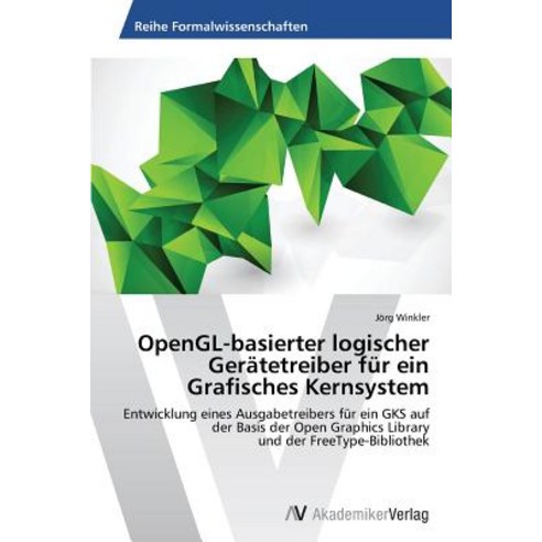 OpenGL-Basierter Logischer Geratetreiber Fur Ein Grafisches Kernsystem Paperback, AV Akademikerverlag