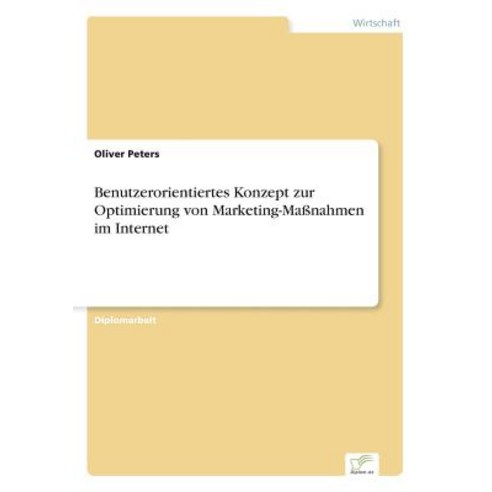 Benutzerorientiertes Konzept Zur Optimierung Von Marketing-Manahmen Im Internet Paperback, Diplom.de