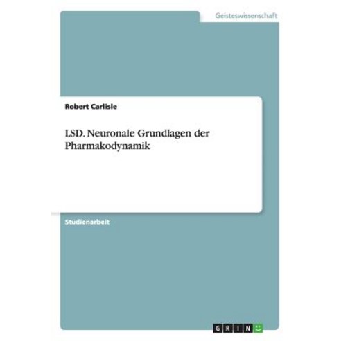 LSD. Neuronale Grundlagen Der Pharmakodynamik Paperback, Grin Publishing