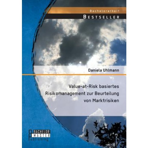 Value-At-Risk Basiertes Risikomanagement Zur Beurteilung Von Marktrisiken Paperback, Bachelor + Master Publishing