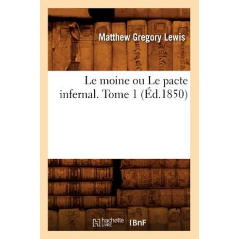 Le Moine Ou Le Pacte Infernal. Tome 1 (Ed.1850) Paperback, Hachette Livre - Bnf