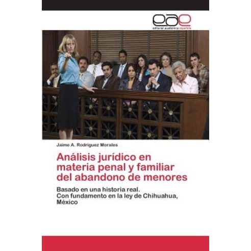 Analisis Juridico En Materia Penal y Familiar del Abandono de Menores Paperback, Editorial Academica Espanola