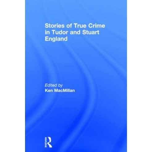 Stories of True Crime in Tudor and Stuart England Hardcover, Routledge