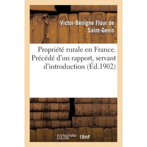 Propriete Rurale En France. Precede D''Un Rapport Servant D''Introduction Paperback, Hachette Livre - Bnf