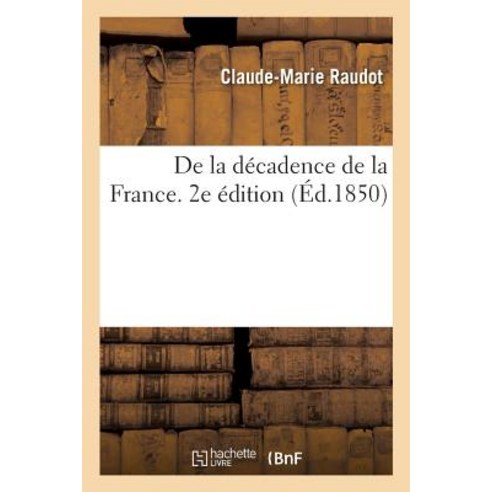 de la Decadence de la France. 2e Edition Paperback, Hachette Livre - Bnf