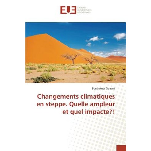 Changements Climatiques En Steppe. Quelle Ampleur Et Quel Impacte?! Paperback, Editions Universitaires Europeennes